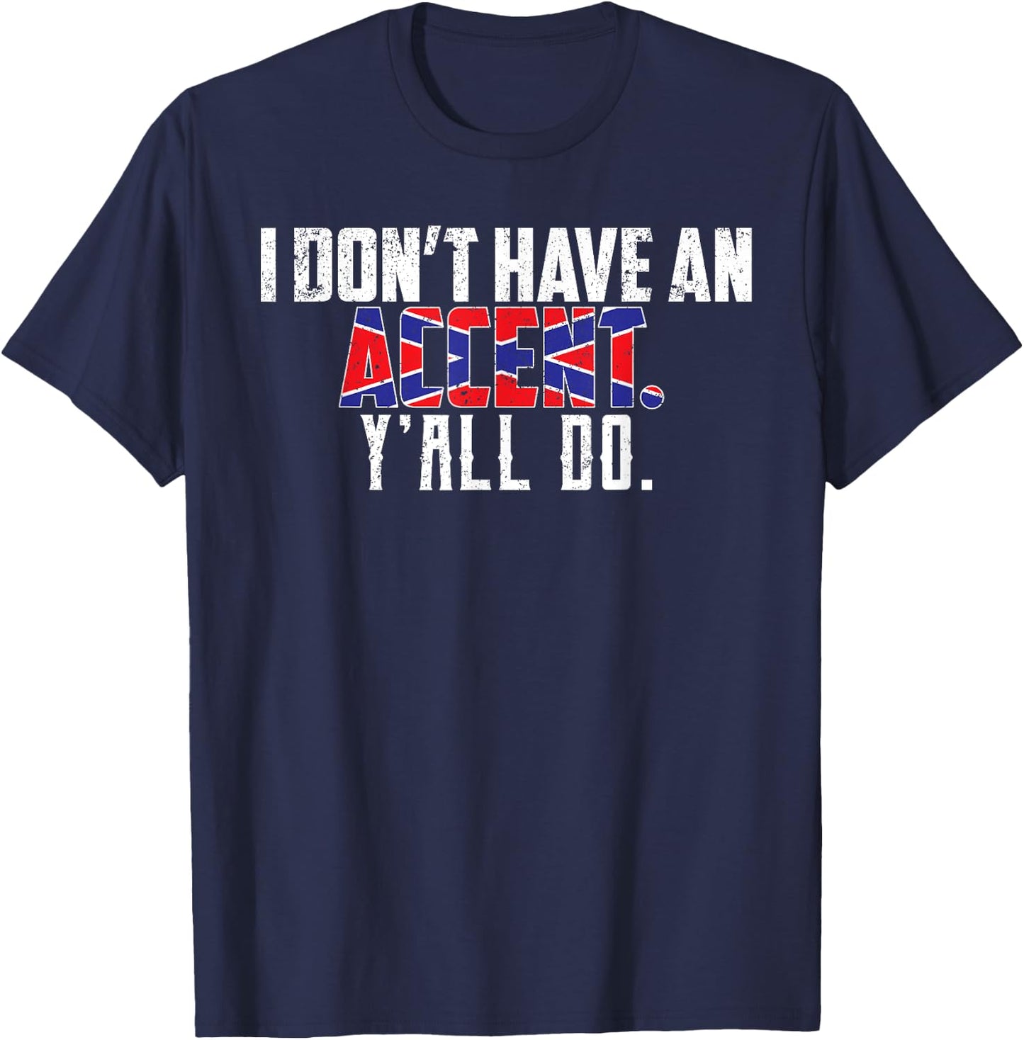 I Don't Have An Accent Y'all Do-Southern Pride T-Shirt - T-Shirt | Navy