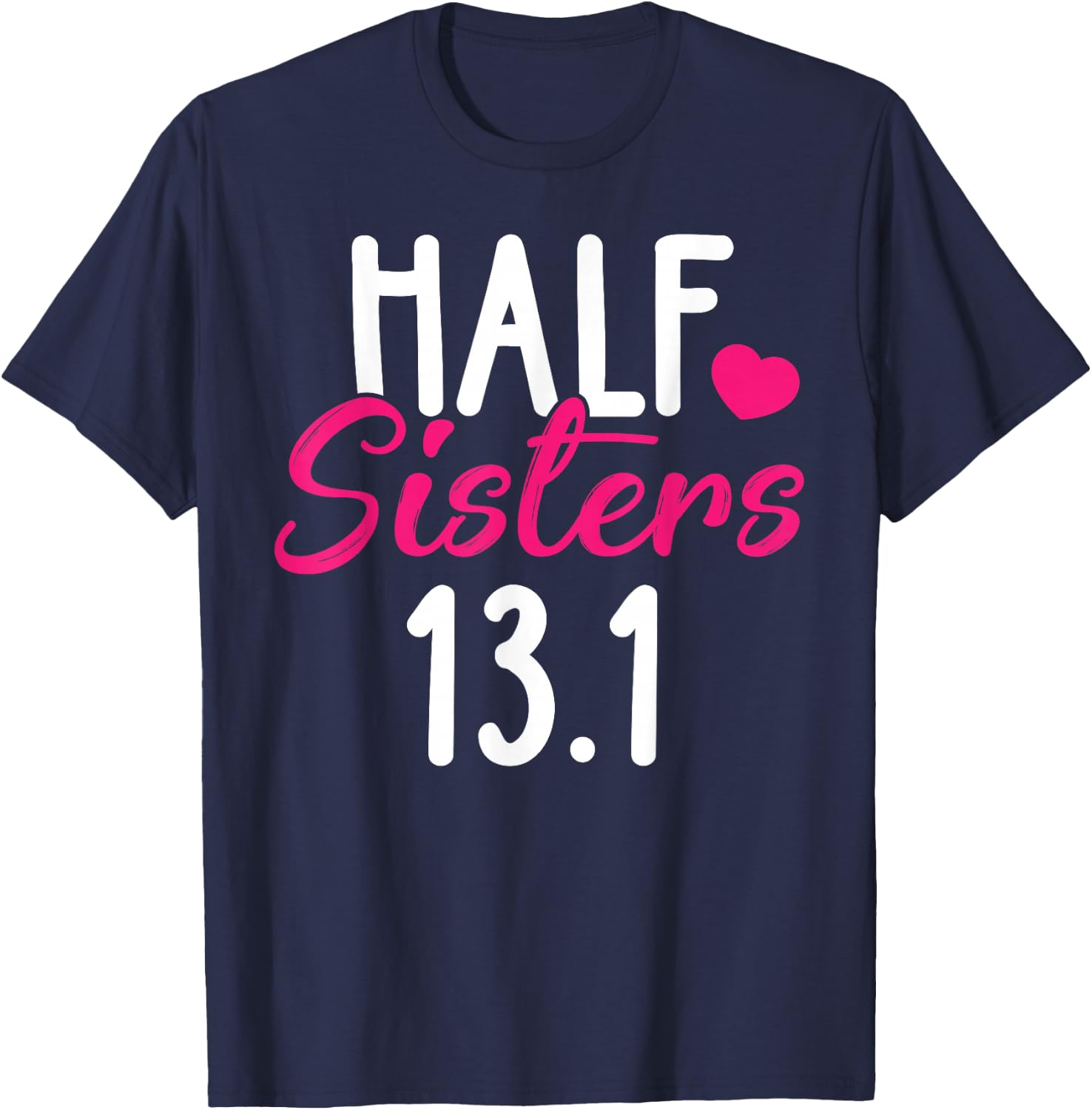 Running Shirt Half Sisters 13.1 Marathon Christmas Gift T-Shirt - T-Shirt | Navy
