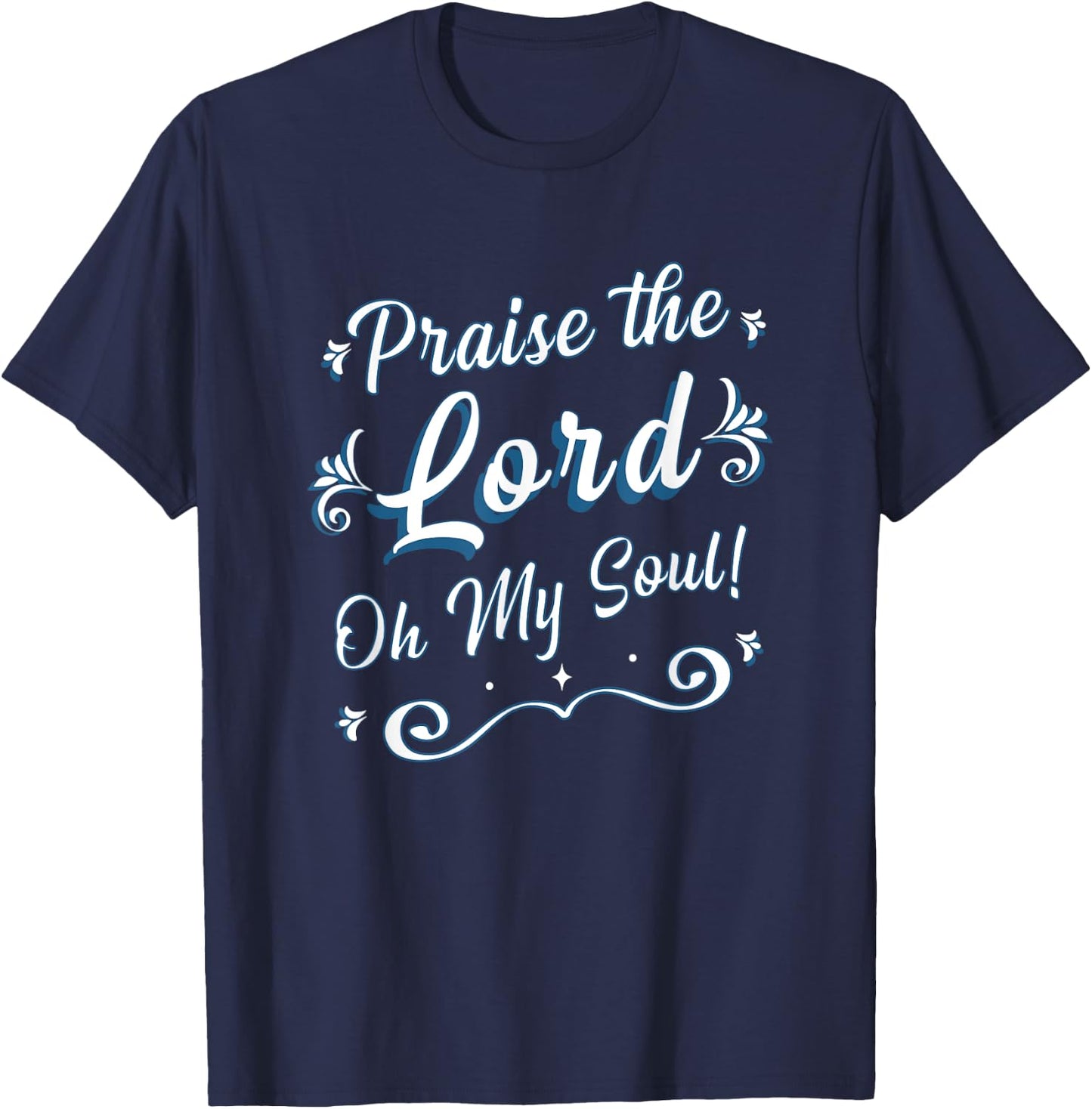 Praise the Lord Oh My Soul Thankful Christian Religious T-Shirt - T-Shirt | Navy