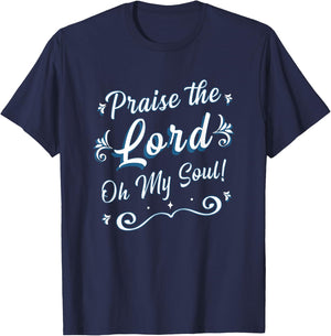 Praise the Lord Oh My Soul Thankful Christian Religious T-Shirt - T-Shirt | Navy