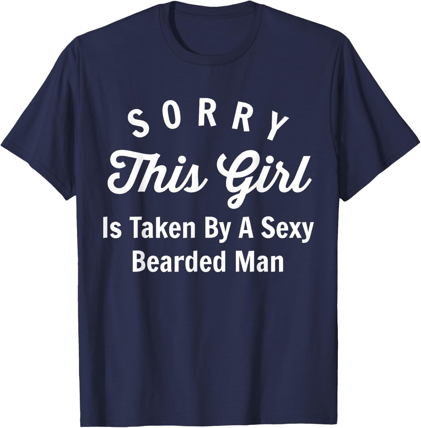Sorry This Girl Is Taken By A Sexy Bearded Man Couples Shirt T-Shirt - T-Shirt | Navy