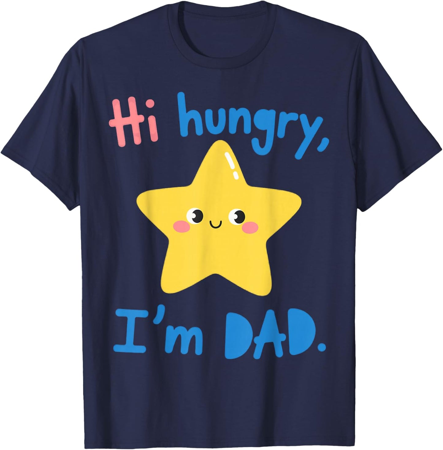 Funny Sarcastic Hi Hungry I'm Dad Fathers Day Fatherhood T-Shirt - T-Shirt | Navy