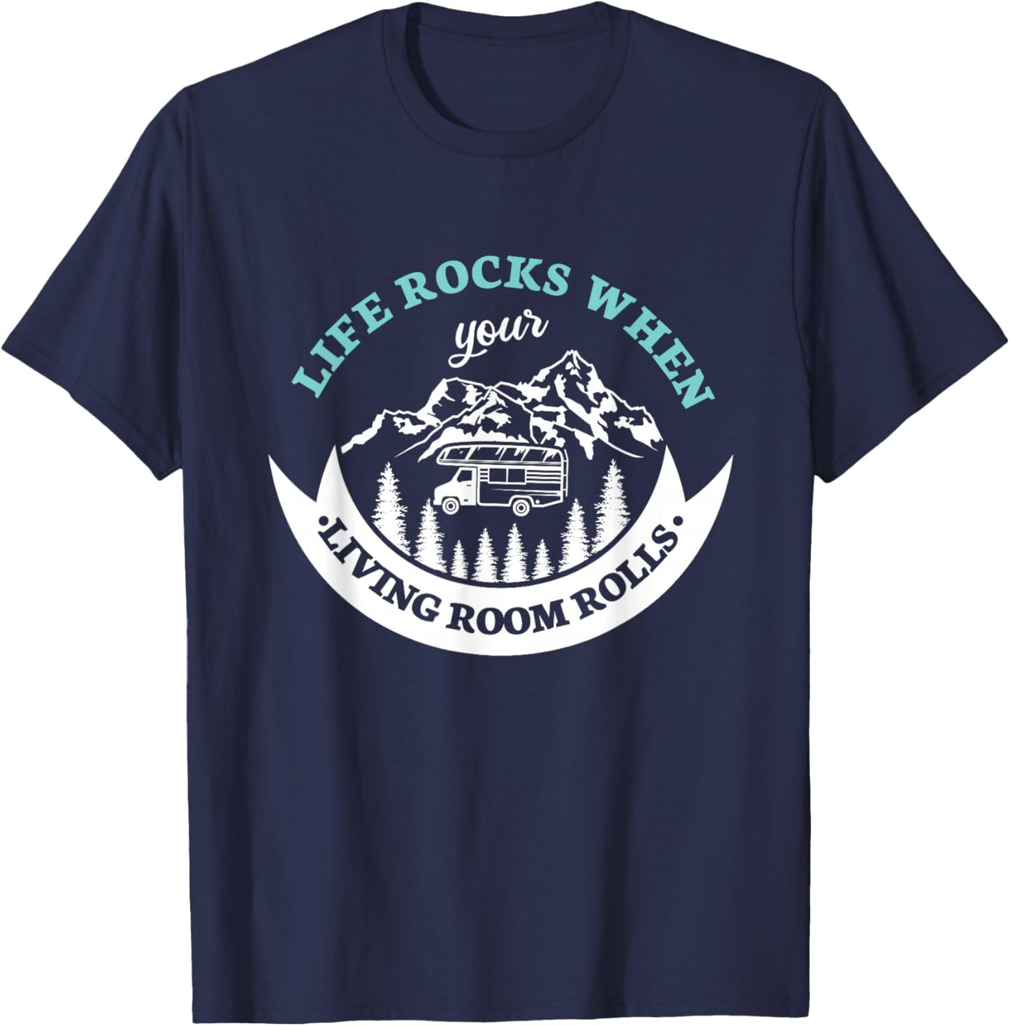 Life rocks when your living room rolls for a Camper Camping T-Shirt - T-Shirt | Navy