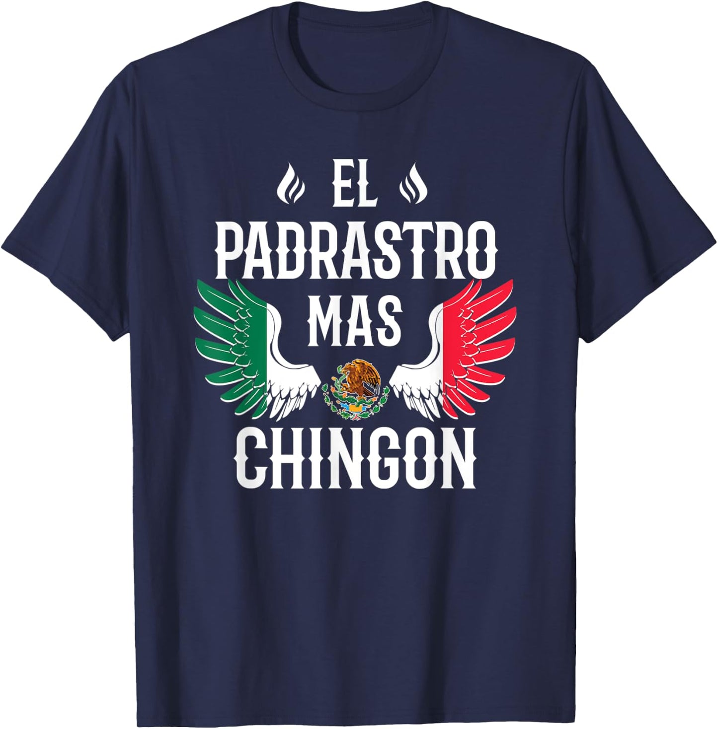 El Padrastro Mas Chingon Spanish Stepdad Mexican Flag Eagle T-Shirt - T-Shirt | Navy