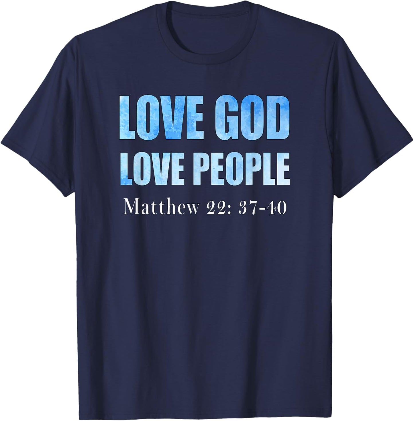 Love God. Love People. Matthew 22: 37-40 T-Shirt - T-Shirt | Navy