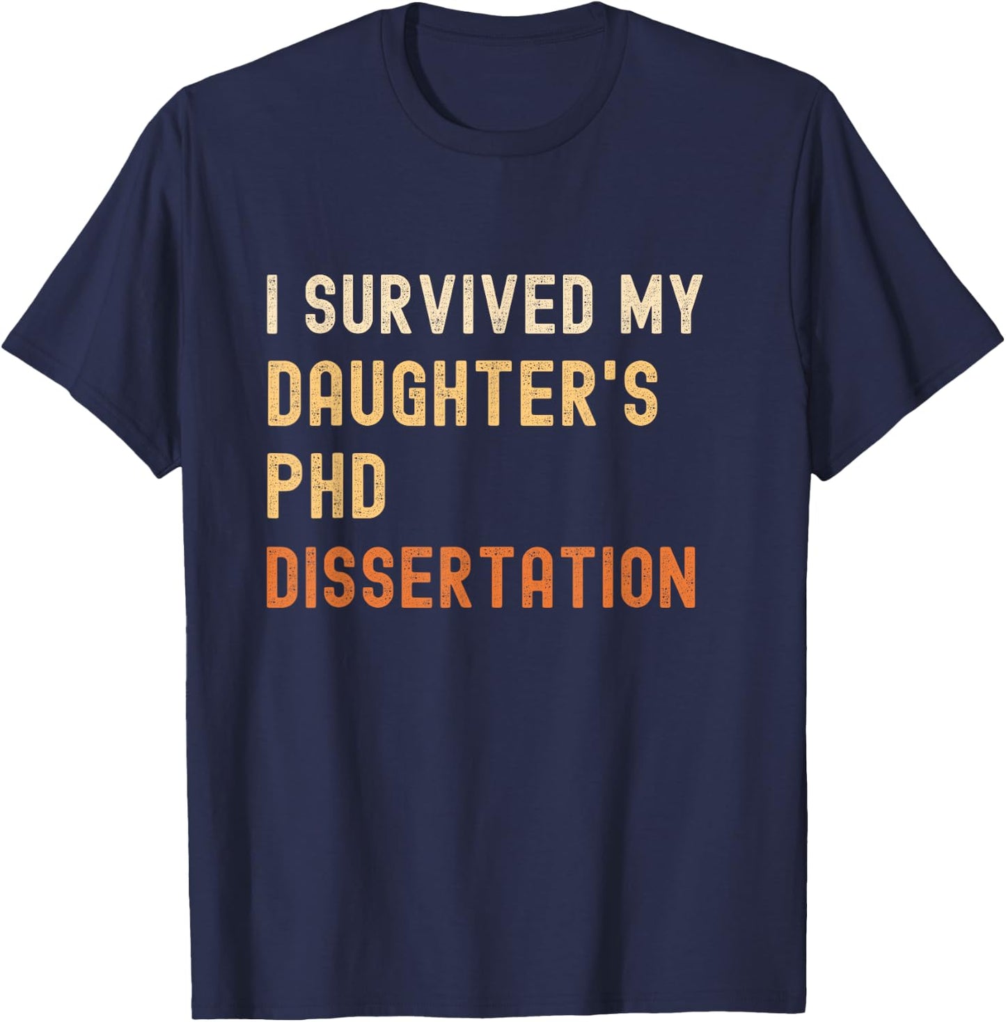 I survived my daughter's PhD dissertation graduate vintage T-Shirt - T-Shirt | Navy