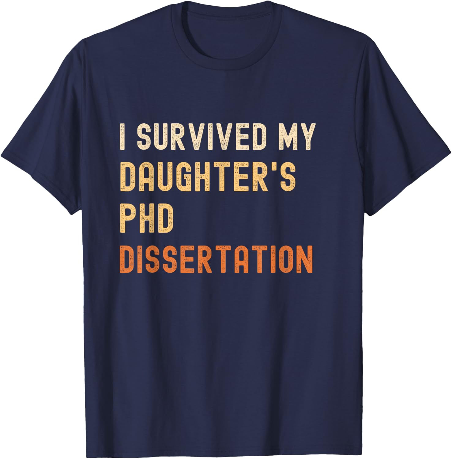 I survived my daughter's PhD dissertation graduate vintage T-Shirt - T-Shirt | Navy