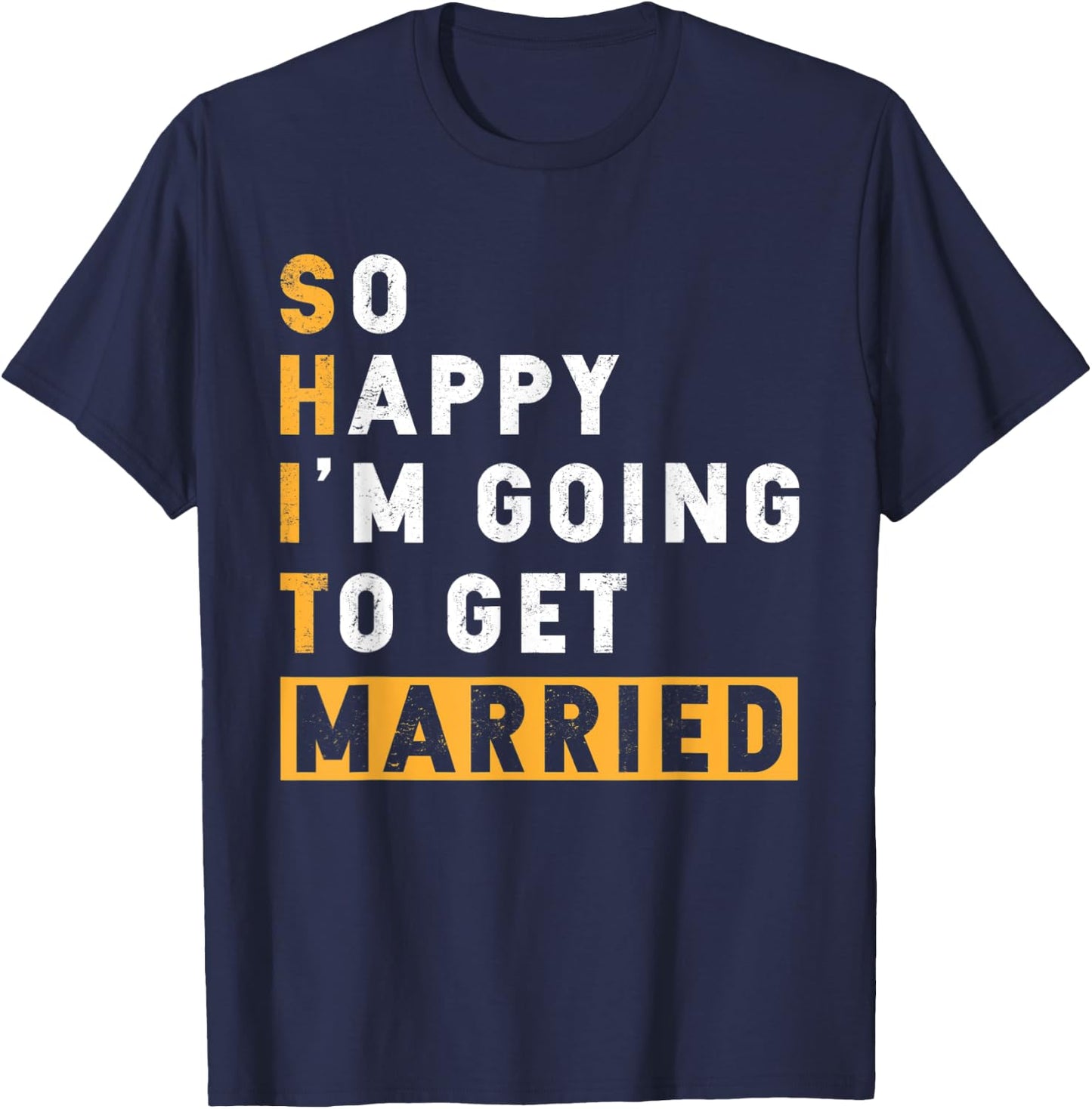 Bachelor Party So Happy I'm Going To Get Married T-Shirt - T-Shirt | Navy
