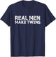 Real Men Make Twins Funny Twin Dad Humor T-Shirt - T-Shirt | Navy