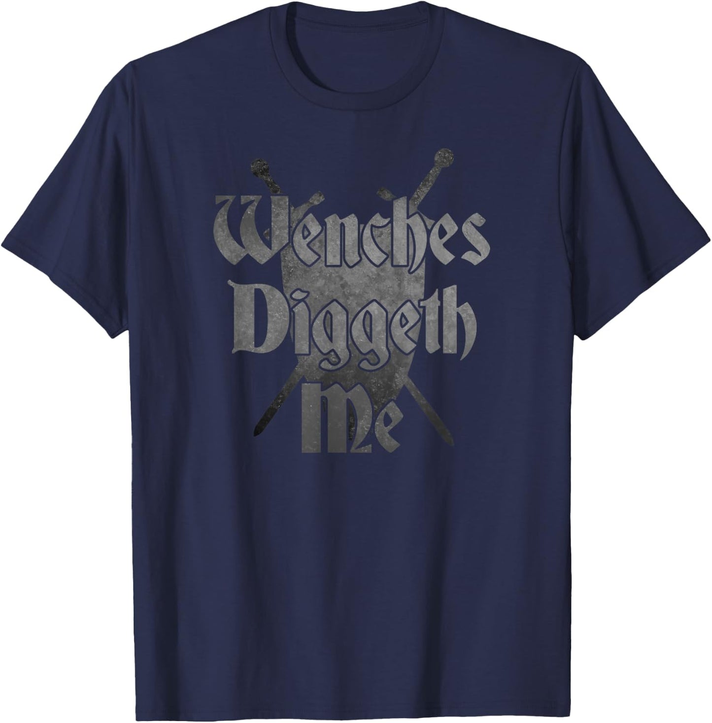 WENCHES DIGGETH ME Funny Ren Faire Renaissance Fair Graphic T-Shirt - T-Shirt | Navy