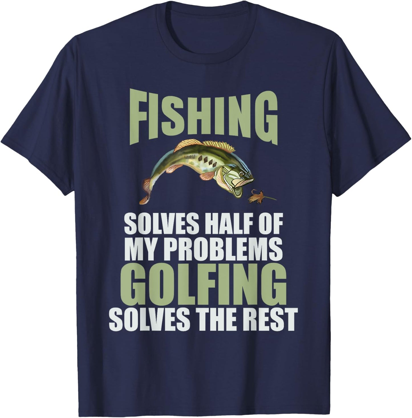 Fishing Solves Half Of My Problems Golfing Solves The Rest T-Shirt - T-Shirt | Navy