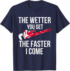 The Wetter You Get The Faster I Come - Funny Plumber T-Shirt - T-Shirt | Navy