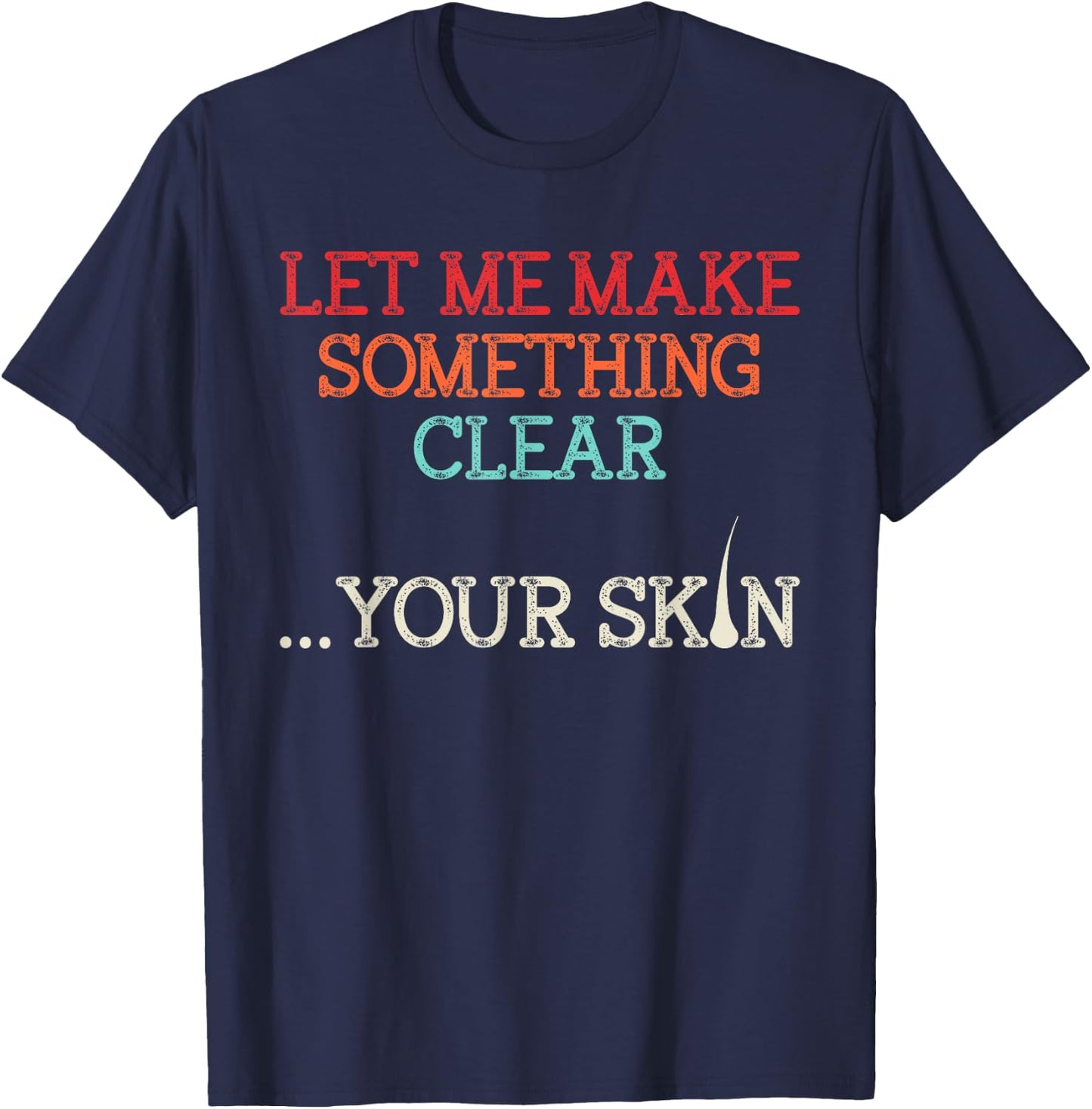 Let Me Make Your Skin Clear Dermatology Dermatologist Medic T-Shirt - T-Shirt | Navy