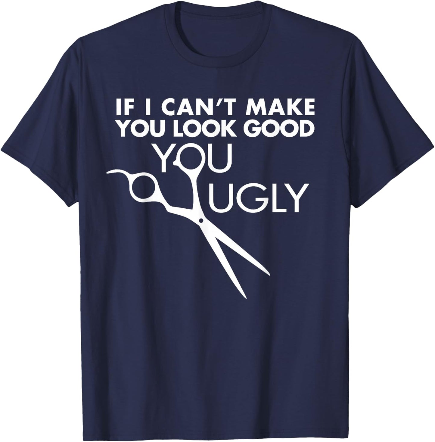Funny Barber Hairstylist - If I Can't Make You Look Good T-Shirt - T-Shirt | Navy