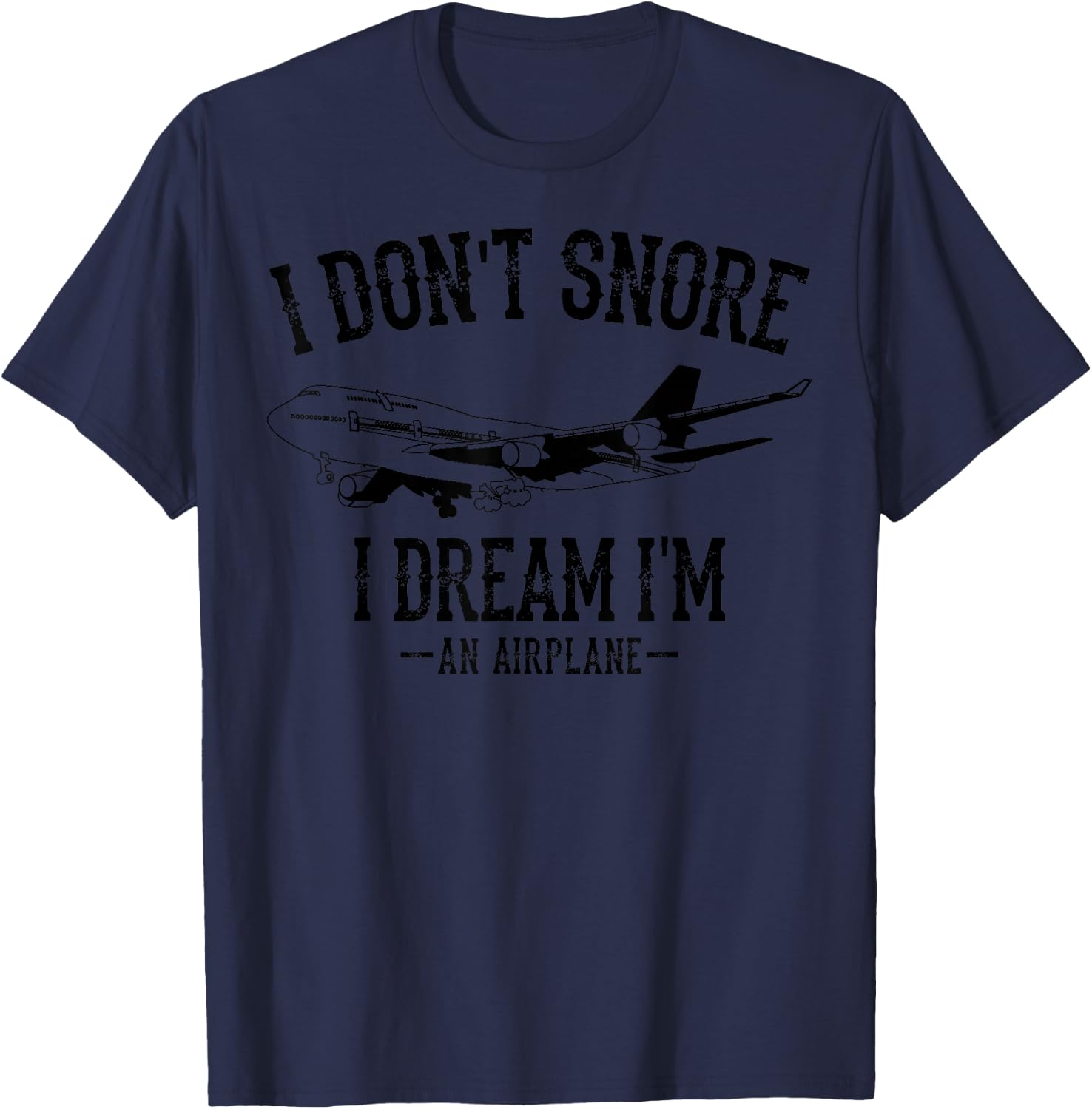 I Don't Snore I Dream I'm An Airplane Pilot Funny Gift T-Shirt - T-Shirt | Navy