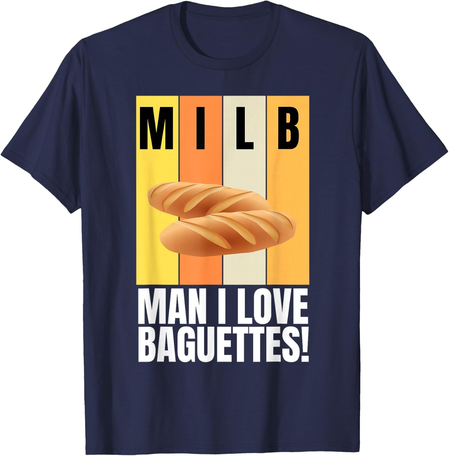 Baguette and French Bread I Love Baguettes T-Shirt - T-Shirt | Navy