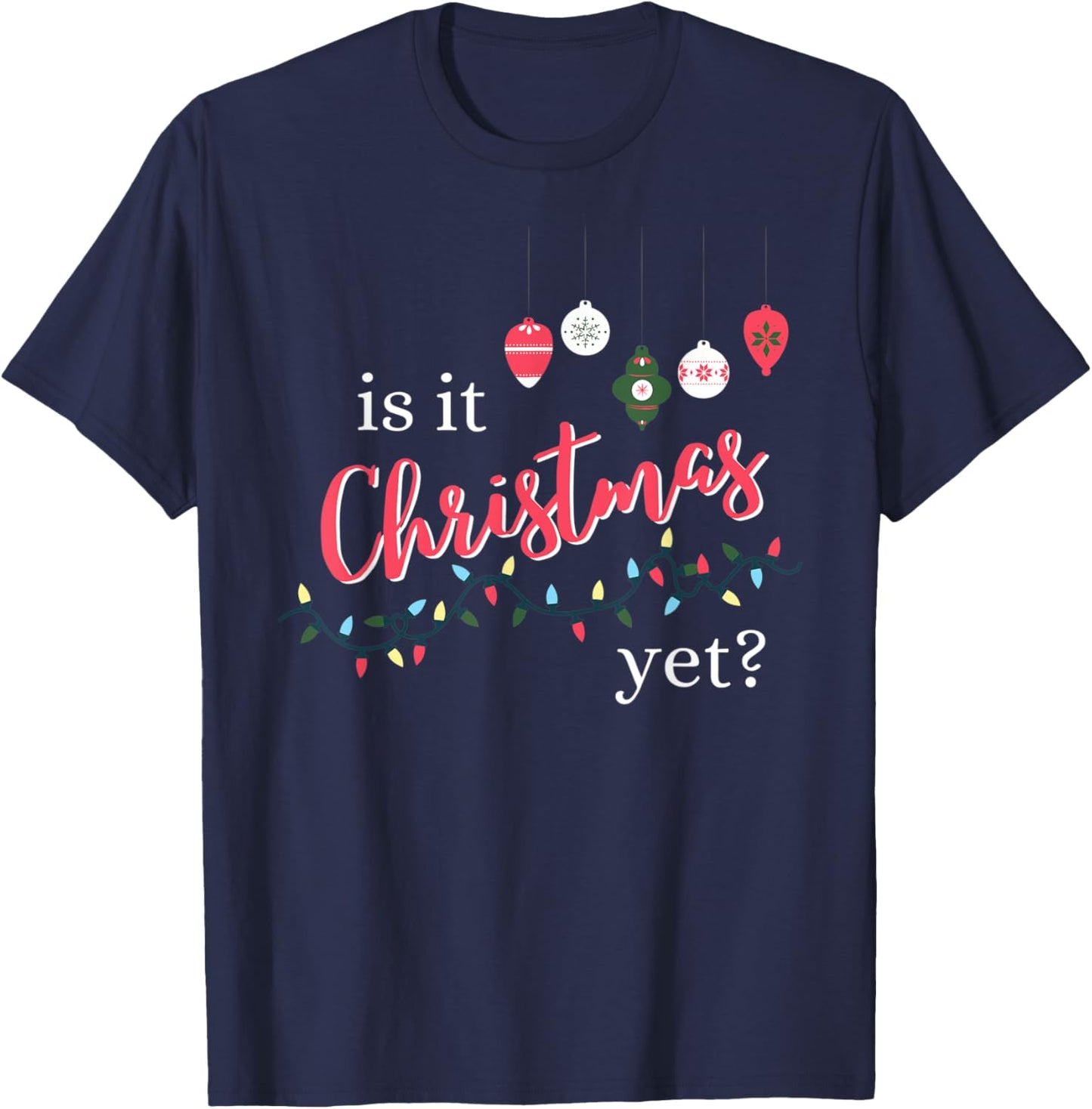 Is It Christmas Yet? Funny Christmas Saying Quote T-Shirt - T-Shirt | Navy