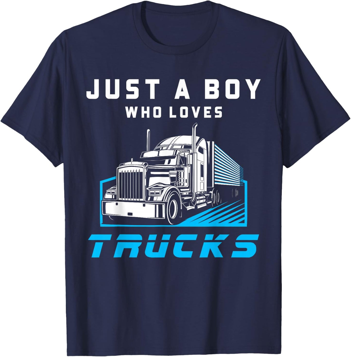 Just A Boy Who Loves Trucks Funny Half Trailer Truck Driver T-Shirt - T-Shirt | Navy