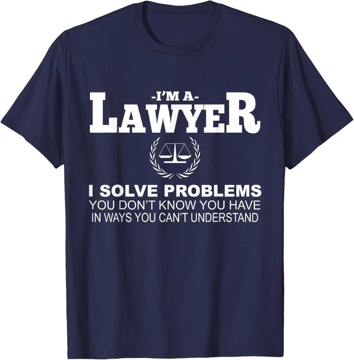 Lawyer Funny - I'm A Lawyer I Solve Problems T-Shirt - T-Shirt | Navy
