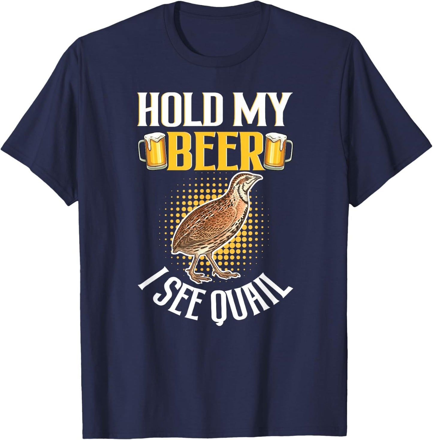 Hold My Cool Beer I See Quail - Funny Quail Lover T-Shirt - T-Shirt | Navy