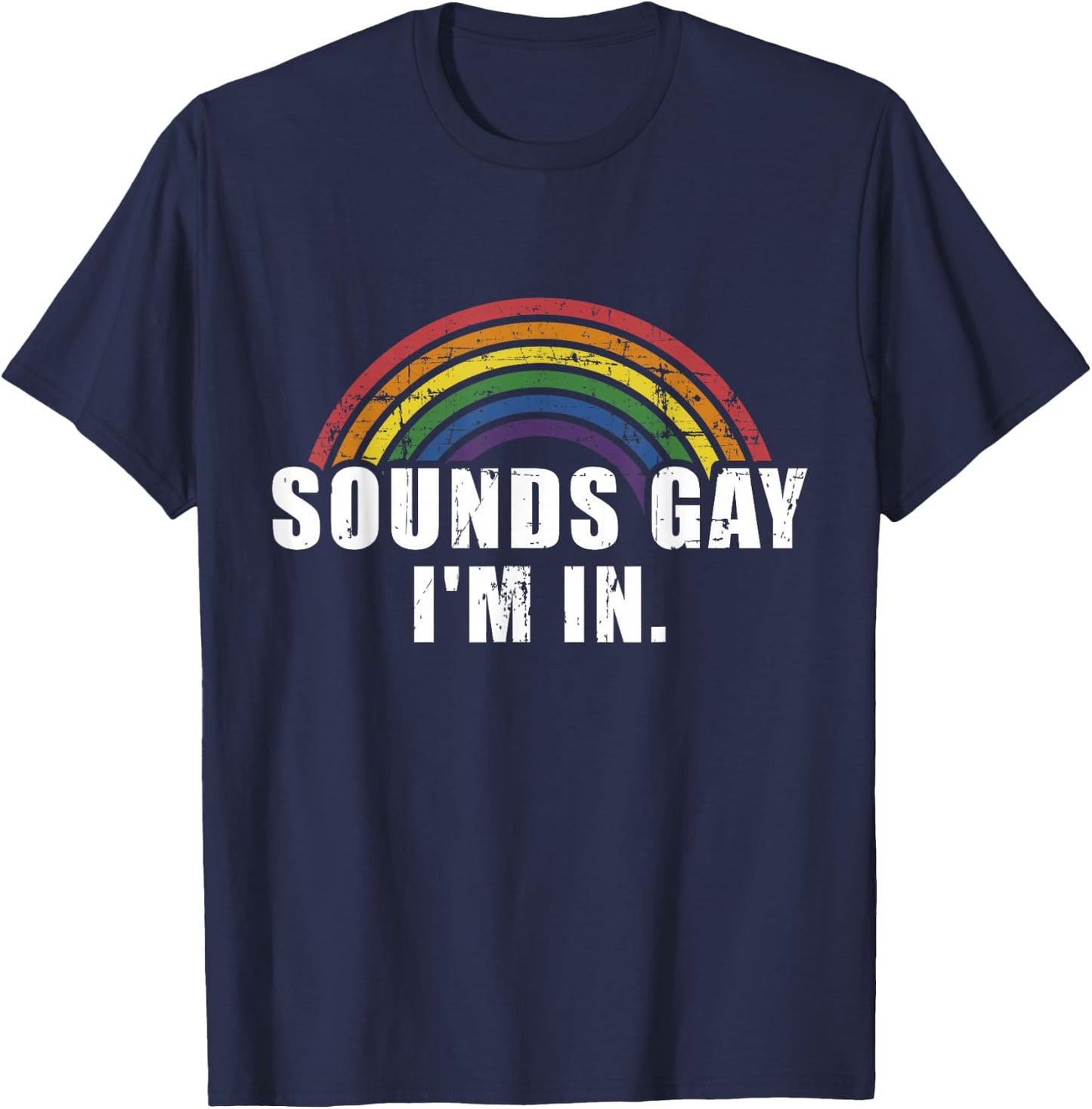 Funny Sounds Gay I'm in with Rainbow Flag for Pride Month T-Shirt - T-Shirt | Navy