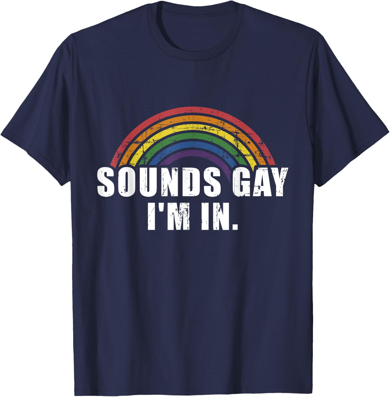 Funny Sounds Gay I'm in with Rainbow Flag for Pride Month T-Shirt - T-Shirt | Navy