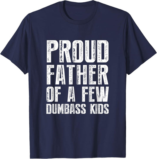 Proud Father Of A Few Dumbass Kids T-Shirt - T-Shirt | Navy