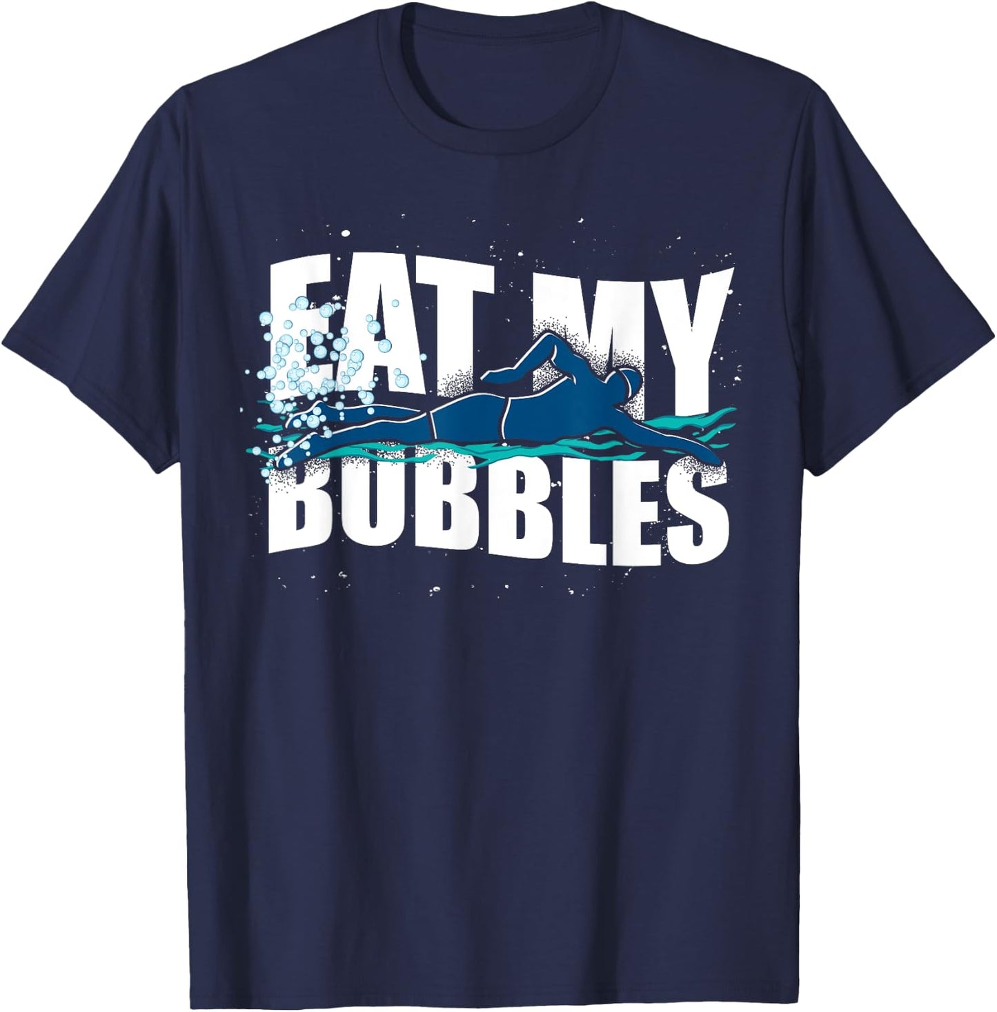 Funny Swimmer Eat My Bubbles Sport Swimming T-Shirt - T-Shirt | Navy