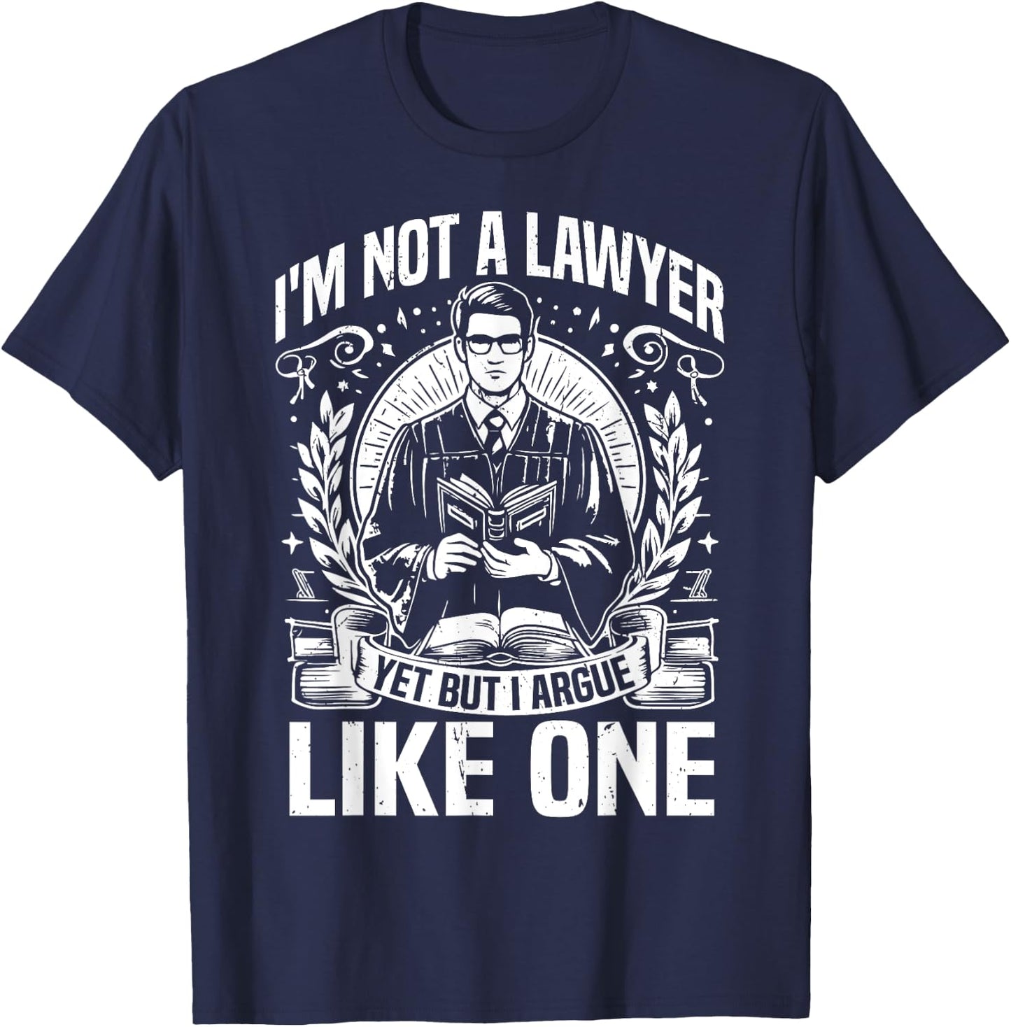 Im not a Lawyer yes but i argue like one Law Student T-Shirt - T-Shirt | Navy