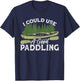 I Could Use A Good Paddling Kayaking Canoe Kayak T-Shirt - T-Shirt | Navy