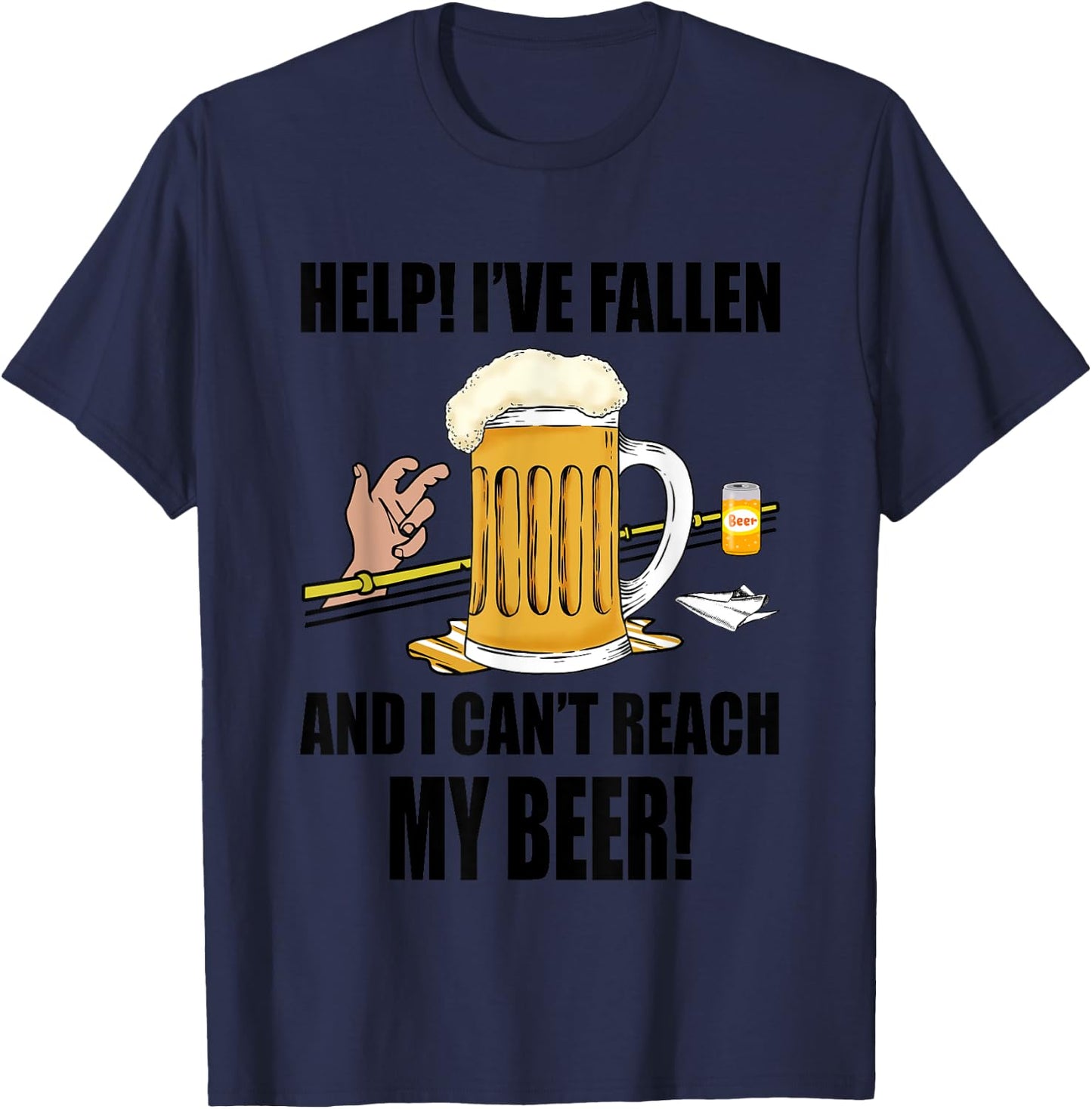 Help I've Fallen And I Can't Reach My Beer Funny T-Shirt - T-Shirt | Navy