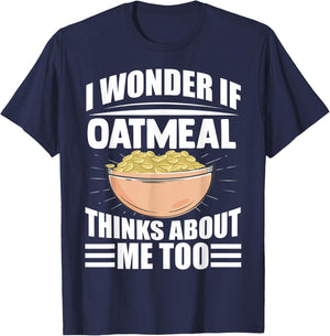 I Wonder If Oatmeal Thinks About Me Too Funny Food Sayings T-Shirt - T-Shirt | Navy