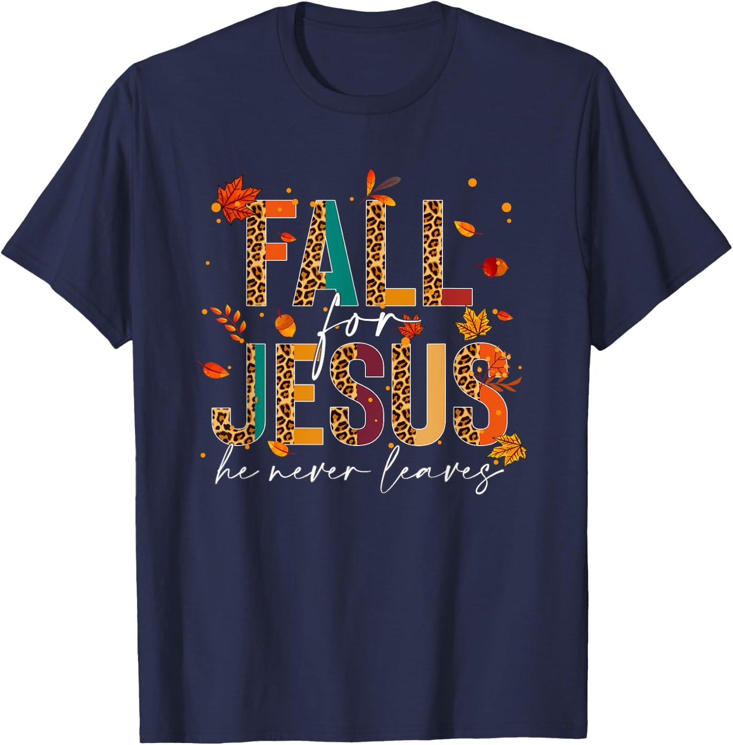 Fall For Jesus He Never Leaves Christian Faith Jesus Lover T-Shirt - T-Shirt | Navy