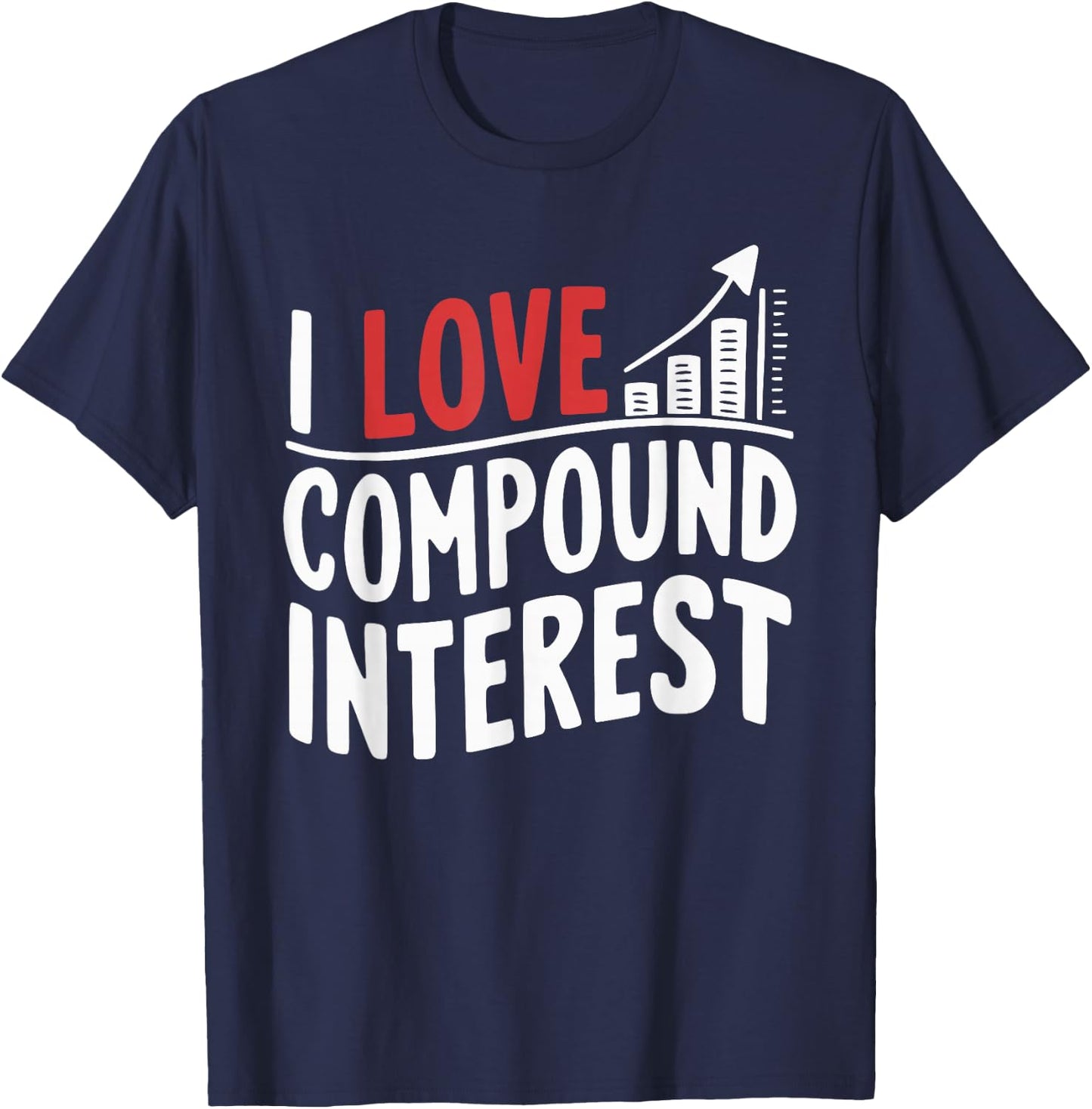 I Love Compound Interest Stockbroker Economist Accountant T-Shirt - T-Shirt | Navy