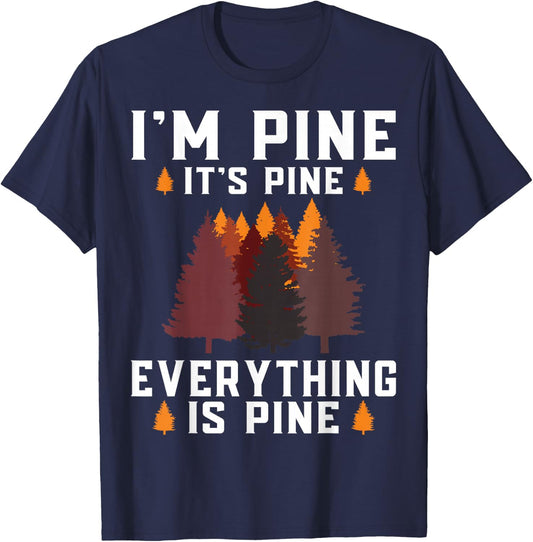Im Pine Its Pine Everything is Pine tree forest nature T-Shirt - T-Shirt | Navy