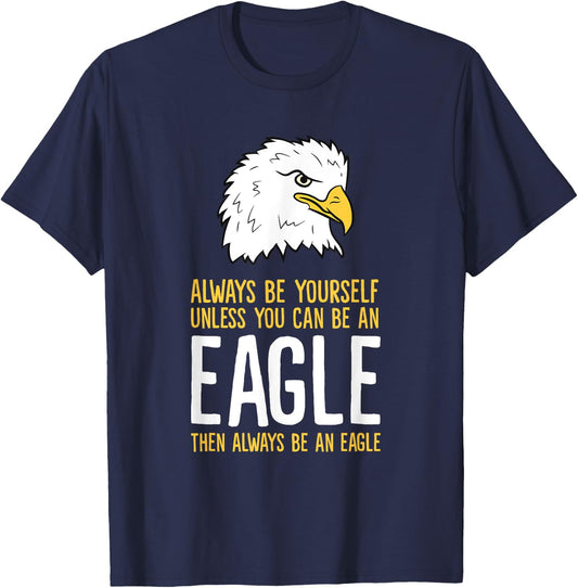 Always Be Yourself Unless You Can Be An Eagle T-Shirt - T-Shirt | Navy