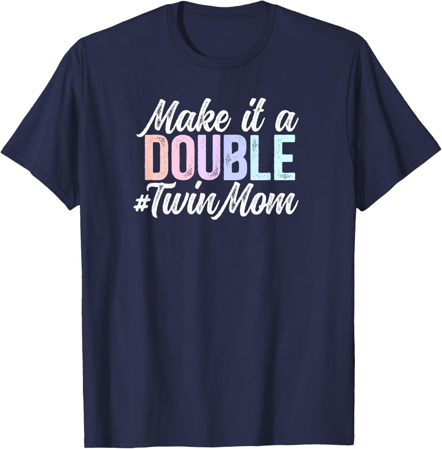 Make It A Double Twin Mom Of Twins Twin Mama Of Twins T-Shirt - T-Shirt | Navy
