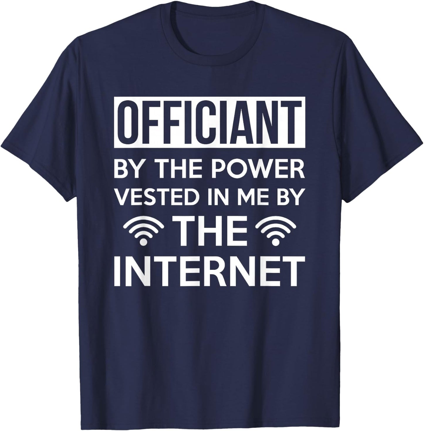 Officiant By The Power Vested In Me By The Internet T-Shirt - T-Shirt | Navy