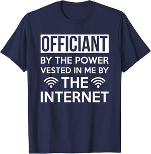 Officiant By The Power Vested In Me By The Internet T-Shirt - T-Shirt | Navy