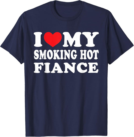 I Love My Smoking Hot Fiance I Heart My Smokin Fiance T-Shirt - T-Shirt | Navy