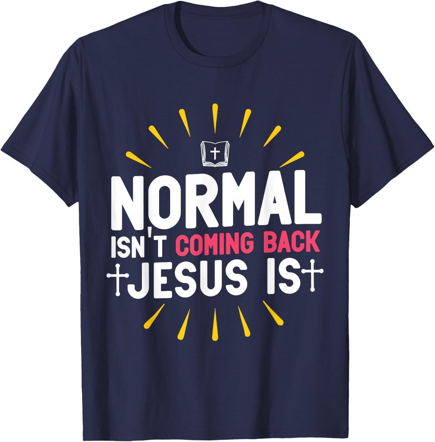 Normal Isn't Coming Back Jesus Is Christian Believer T-Shirt - T-Shirt | Navy