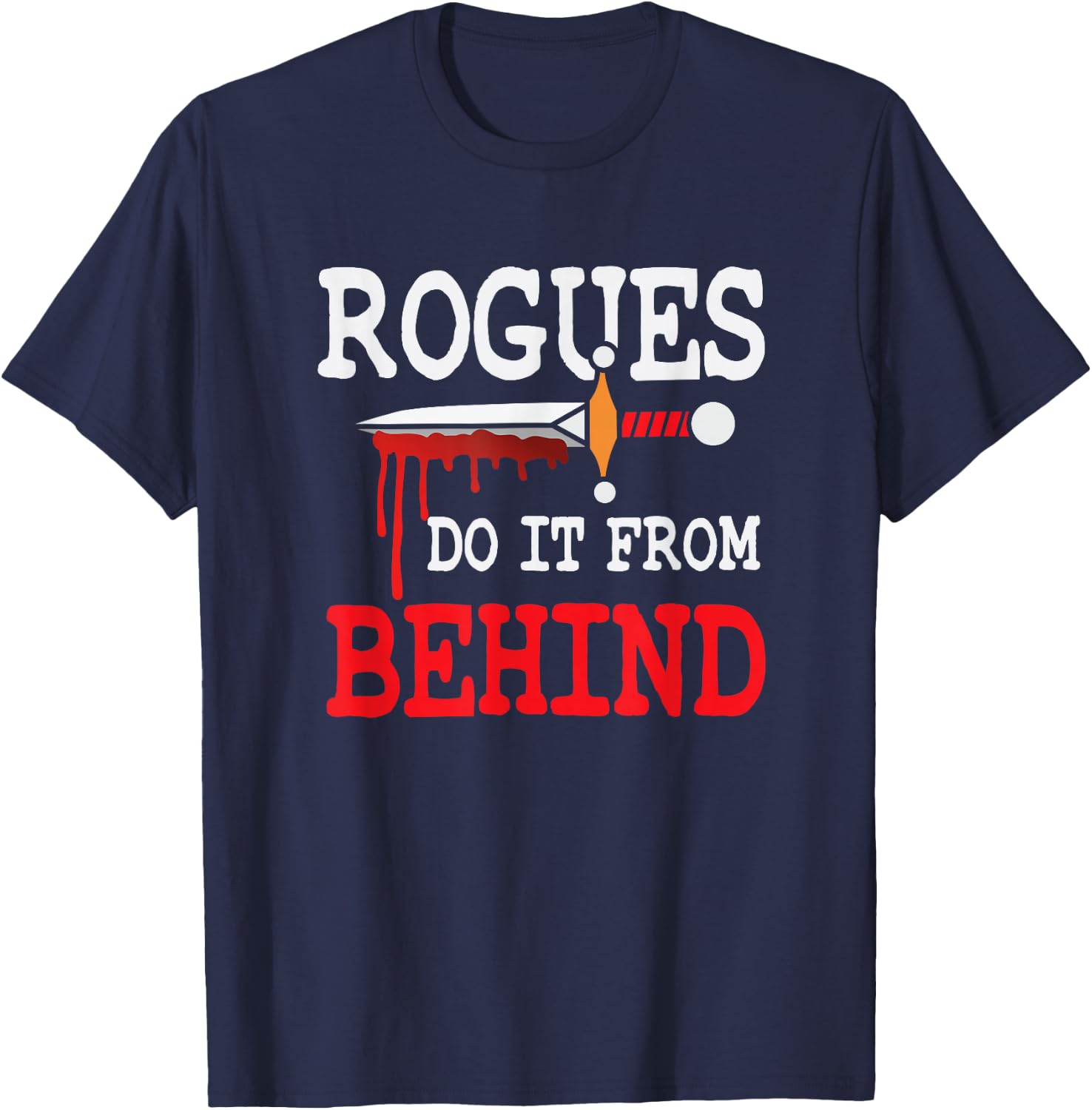 Rogues Do It From Behind RPG Class Stealth Backstab DPS T-Shirt - T-Shirt | Navy