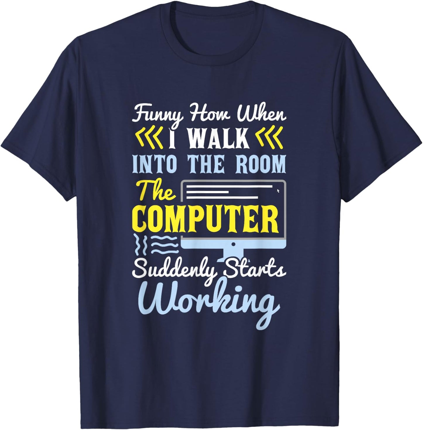 Tech Support I Computer Starts Working For Computer Geek T-Shirt - T-Shirt | Navy