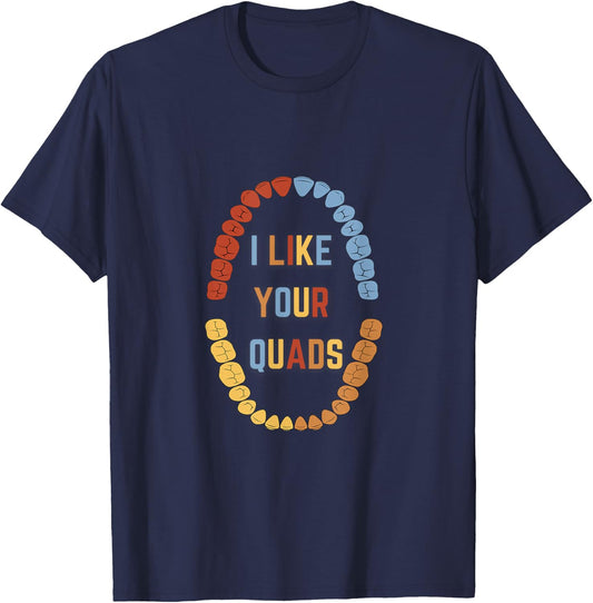 I Like Your quads Funny Dentist Dental Assistant T-Shirt - T-Shirt | Navy