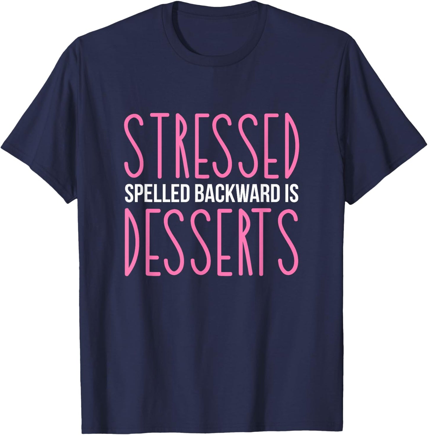 Stressed Spelled Backwards Is Desserts Pastry Maker Baking T-Shirt - T-Shirt | Navy