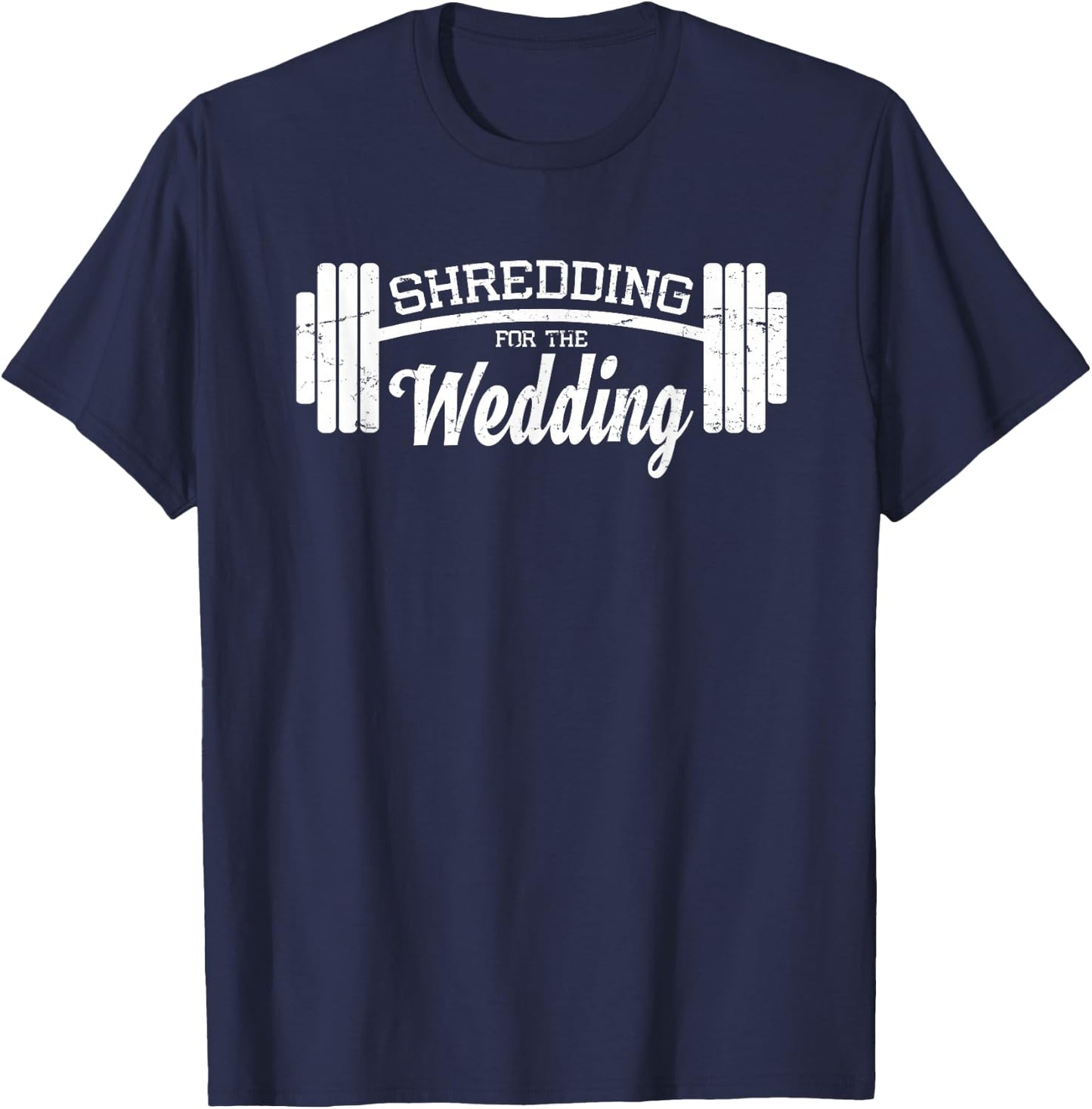 Shredding For The Wedding-Funny Gym Gift-Bride Groom T-Shirt - T-Shirt | Navy