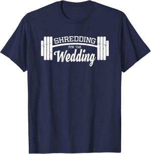 Shredding For The Wedding-Funny Gym Gift-Bride Groom T-Shirt - T-Shirt | Navy