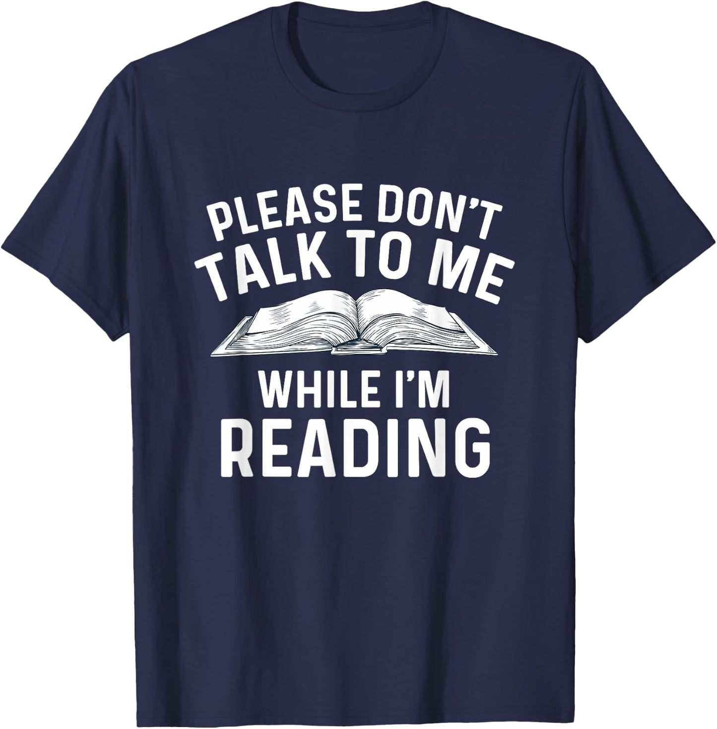 Please Don't Talk To Me While I'm Reading - Bookworm Reader T-Shirt - T-Shirt | Navy