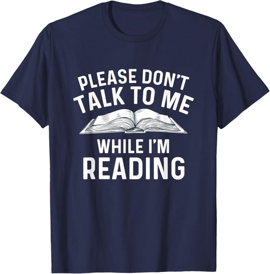 Please Don't Talk To Me While I'm Reading - Bookworm Reader T-Shirt - T-Shirt | Navy