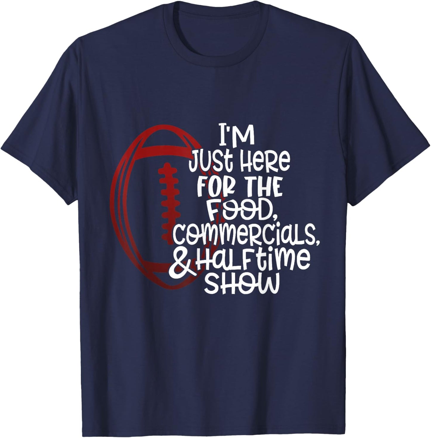Funny Football I'm Just Here for the Food and Halftime Show T-Shirt - T-Shirt | Navy